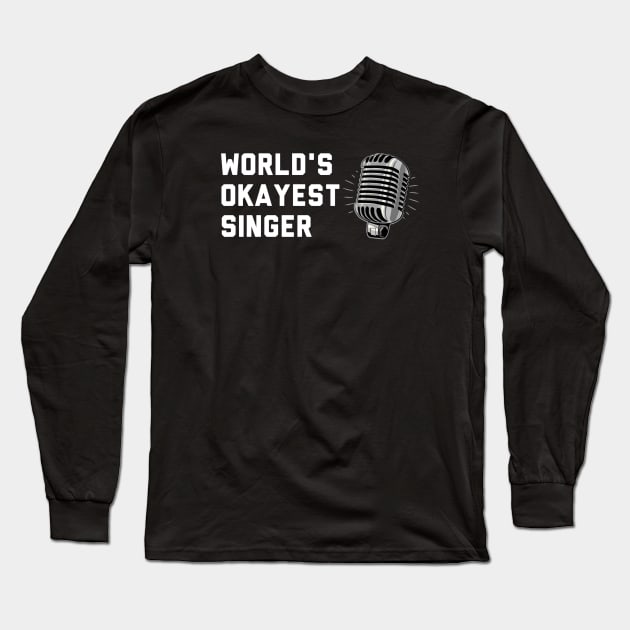 Worlds Okayest Singer Long Sleeve T-Shirt by LittleFlairTee